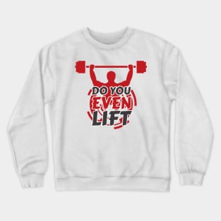 Do you even lift Crewneck Sweatshirt